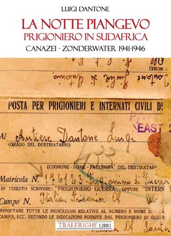 La notte piangevo. Prigioniero in Sudafrica. Canazei – Zonderwater 1941-1946 - Luigi Dantone - Libro Tra le righe libri 2021 | Libraccio.it