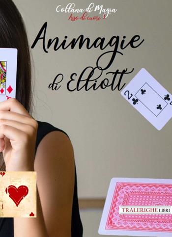 Animagie - Elliott - Libro Tra le righe libri 2021, Asso di cuori | Libraccio.it