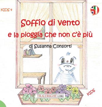 Soffio di vento e la pioggia che non c'è più - Susanna Consorti - Libro Tra le righe libri 2021, Kids | Libraccio.it