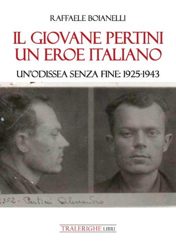 Il giovane Pertini un eroe italiano. Un’odissea senza fine: 1925-1943 - Raffaele Boianelli - Libro Tra le righe libri 2021 | Libraccio.it