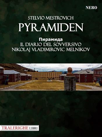 Pyramiden. Il diario del sovversivo Nikolaj Vladimirovic Melnikov - Stelvio Mestrovich - Libro Tra le righe libri 2021 | Libraccio.it