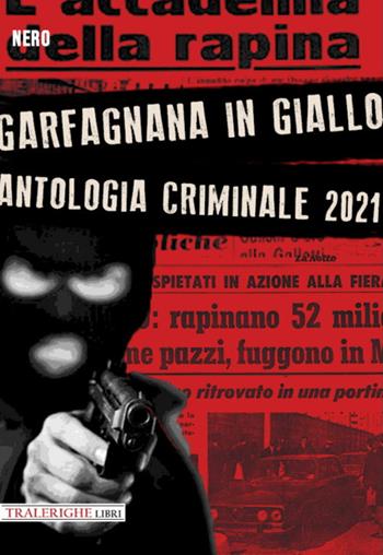 Garfagnana in giallo. Antologia criminale 2021  - Libro Tra le righe libri 2021 | Libraccio.it