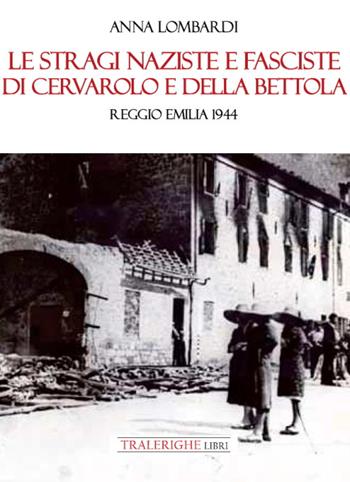 Le stragi naziste e fasciste di Cervarolo e della Bettola. Reggio Emilia 1944 - Anna Lombardi - Libro Tra le righe libri 2021 | Libraccio.it