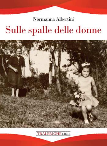 Sulle spalle delle donne - Normanna Albertini - Libro Tra le righe libri 2022 | Libraccio.it