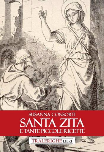Santa Zita e tante piccole ricette - Susanna Consorti - Libro Tra le righe libri 2022 | Libraccio.it