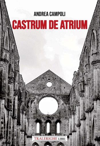 Castrum de atrium - Andrea Campoli - Libro Tra le righe libri 2022 | Libraccio.it