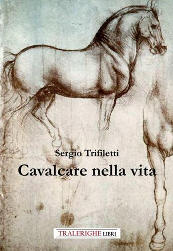 Cavalcare nella vita - Sergio Trifiletti - Libro Tra le righe libri 2024 | Libraccio.it