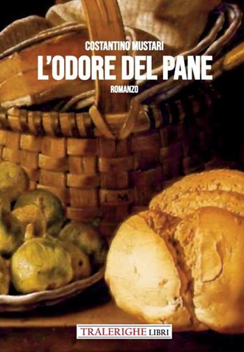 L'odore del pane - Costantino Mustari - Libro Tra le righe libri 2022 | Libraccio.it