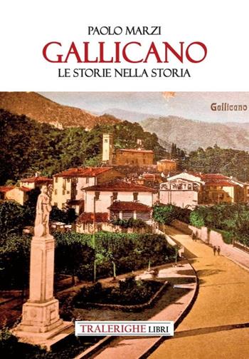 Gallicano. Le storie nella storia - Paolo Marzi - Libro Tra le righe libri 2022 | Libraccio.it