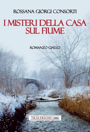 I misteri della casa sul fiume - Rossana Giorgi Consorti - Libro Tra le righe libri 2022, Nero | Libraccio.it