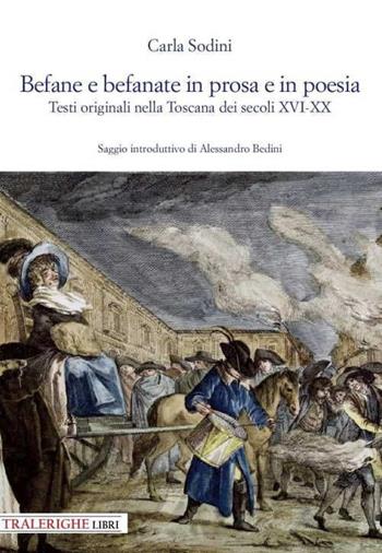 Befane e befanate in prosa e in poesia. Testi originali nella Toscana dei secoli XVI-XX - Carla Sodini - Libro Tra le righe libri 2022 | Libraccio.it