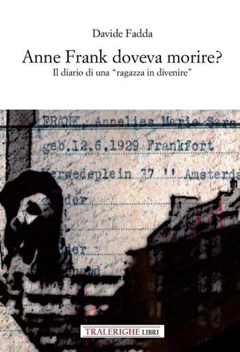 Anne Frank doveva morire? Il diario di una «ragazza in divenire» - Davide Fadda - Libro Tra le righe libri 2022 | Libraccio.it