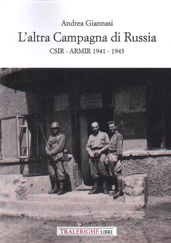 L'altra campagna di Russia. CSIR ARMIR 1941-1943 - Andrea Giannasi - Libro Tra le righe libri 2023 | Libraccio.it
