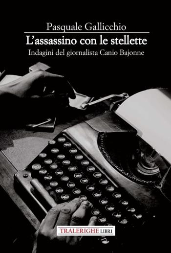 L'assassino con le stellette. Indagini del giornalista Canio Bajonne - Pasquale Gallicchio - Libro Tra le righe libri 2023, Il borgo racconta | Libraccio.it