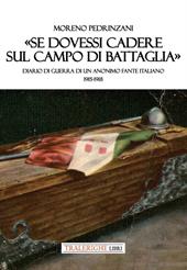 «Se dovessi cadere sul campo di battaglia». Diario di guerra di un anonimo fante italiano 1915-1918