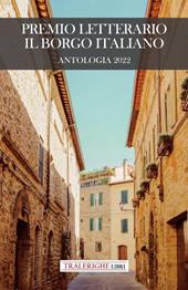 Premio letterario Il Borgo Italiano 2022. Antologia 2022