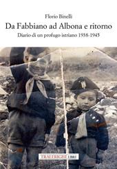 Da Fabbiano ad Albona e ritorno. Diario di un profugo istriano 1938-1945