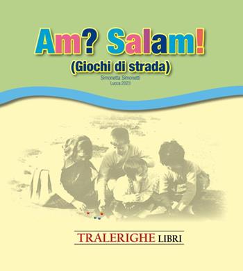 Am? Salam! Giochi di strada - Simonetta Simonetti - Libro Tra le righe libri 2024 | Libraccio.it