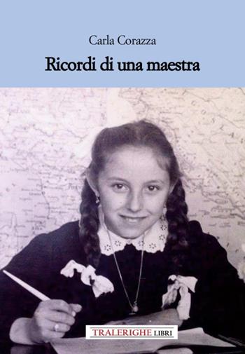 Ricordi di una maestra - Carla Corazza - Libro Tra le righe libri 2023 | Libraccio.it