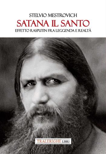 Satana il Santo. Effetto Rasputin fra leggenda e realtà - Stelvio Mestrovich - Libro Tra le righe libri 2023 | Libraccio.it
