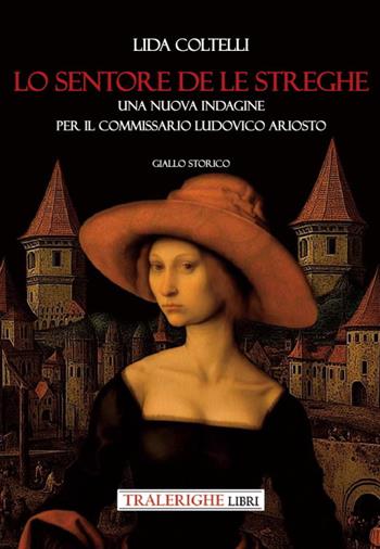 Lo sentore de le streghe. Una nuova indagine per il commissario Ludovico Ariosto - Lida Coltelli - Libro Tra le righe libri 2024, Nero | Libraccio.it