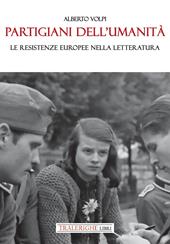Partigiani dell'umanità. Le resistenze europee nella letteratura