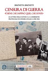 Censura di guerra. «È bene che sappino quel che si pate». Le lettere delle donne e la commissione provinciale di Censura di Lucca 1941-1942