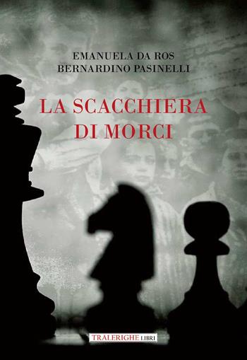 La scacchiera di Morci - Bernardino Pasinelli, Emanuela Da Ros - Libro Tra le righe libri 2024 | Libraccio.it