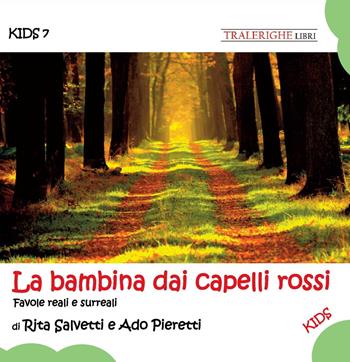 La bambina dai capelli rossi. Favole reali e surreali - Rita Salvetti, Ado Pieretti - Libro Tra le righe libri 2024, Kids | Libraccio.it