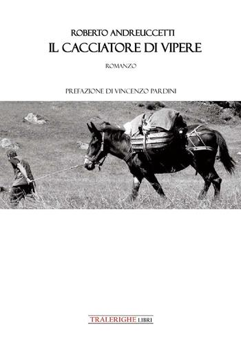 Il cacciatore di vipere - Roberto Andreuccetti - Libro Tra le righe libri 2024 | Libraccio.it