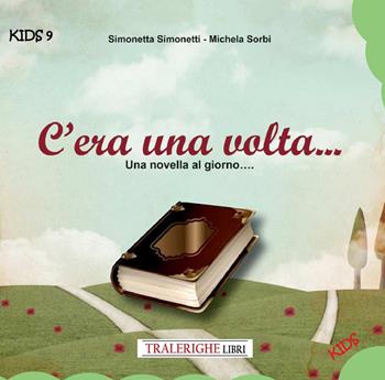 C'era una volta... una novella al giorno - Simonetta Simonetti, Michela Sorbi - Libro Tra le righe libri 2025, Kids | Libraccio.it