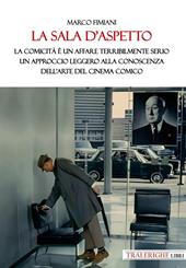 La sala d’aspetto. La comicità è un affare terribilmente serio. Un approccio leggero alla conoscenza dell’arte del cinema comico