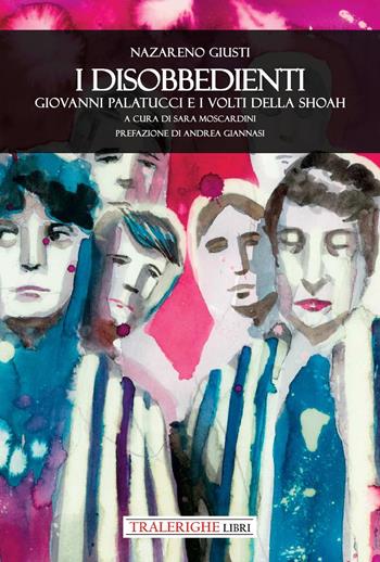 I disobbedienti. Giovanni Palatucci e i volti della Shoah - Nazareno Giusti - Libro Tra le righe libri 2025 | Libraccio.it
