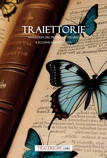 Traiettorie. Antologia Premio Nabokov 2024  - Libro Tra le righe libri 2025 | Libraccio.it