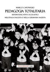 Pedagogia totalitaria. Sistemi educativi e scolastici nell'Italia fascista e nella Germania nazista