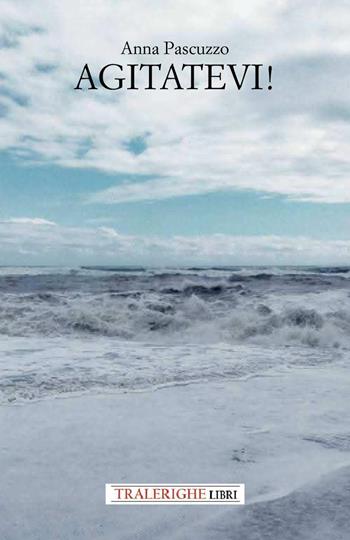 Agitatevi! - Anna Pascuzzo - Libro Tra le righe libri 2025 | Libraccio.it
