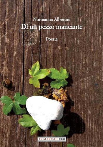 Di un pezzo mancante - Normanna Albertini - Libro Tra le righe libri 2025 | Libraccio.it