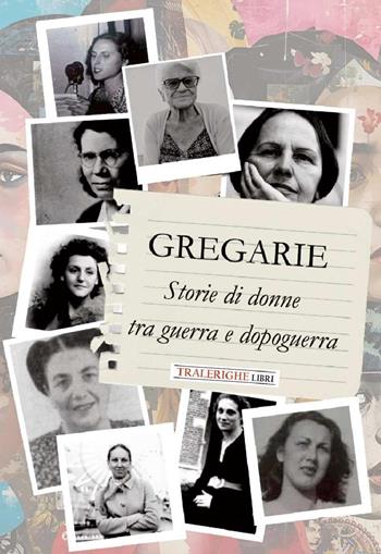 Gregarie. Storie di donne tra guerra e dopoguerra - Simonetta Simonetti - Libro Tra le righe libri 2025 | Libraccio.it