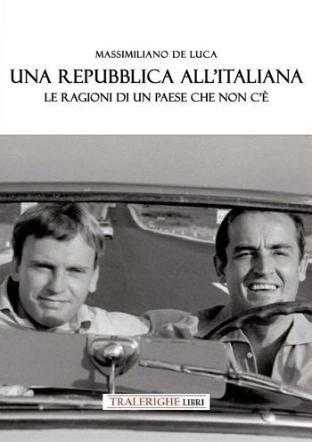 Una Repubblica all'italiana. Le ragioni di un paese che non c’è - Massimiliano De Luca - Libro Tra le righe libri 2025 | Libraccio.it