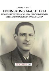 Erinnerung macht frei. Ricostruzione storica e analisi documentaria della deportazione di Angelo Samaia