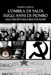 L'ombra di Yalta sugli anni di piombo. Alle origini delle Brigate Rosse
