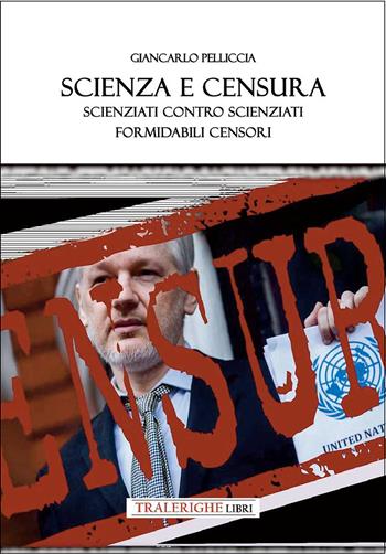 Scienza e censura. Scienziati contro scienziati, formidabili censori - Giancarlo Pelliccia - Libro Tra le righe libri 2026 | Libraccio.it