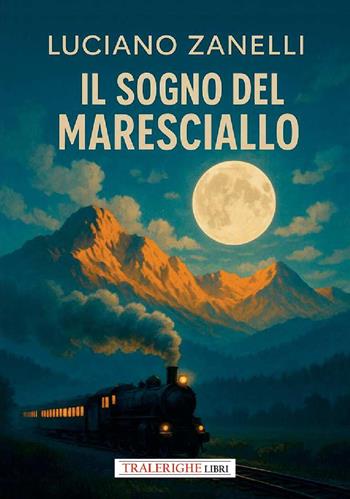 Il sogno del Maresciallo - Luciano Zanelli - Libro Tra le righe libri 2026 | Libraccio.it