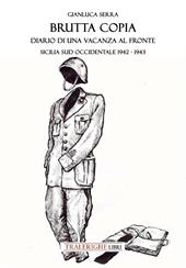 Brutta copia. Diario di una vacanza al fronte. Sicilia sud occidentale 1942-1943