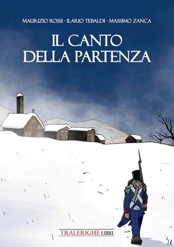 Il canto della partenza - Maurizio Rossi, Ilario Tebaldi, Massimo Zanca - Libro Tra le righe libri 2026 | Libraccio.it