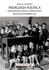 Pedagogia politica. Educazione, scuola e democrazia nell'Italia repubblicana