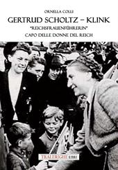 Gertrud Scholtz-Klink. «Reichsfrauenführerin» capo delle donne del Reich. Ediz. bilingue