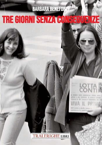Tre giorni senza conseguenze - Barbara Beneforti - Libro Tra le righe libri 2026 | Libraccio.it