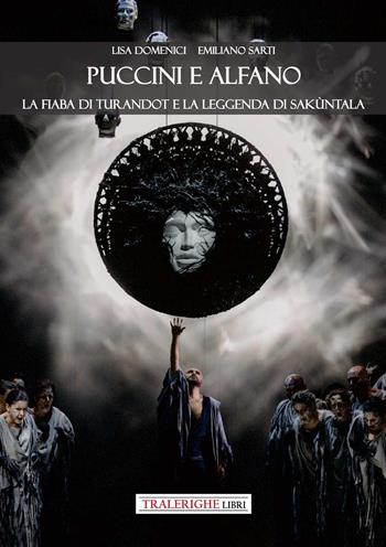 Puccini e Alfano. La fiaba di Turandot e la leggenda di Sakùntala - Lisa Domenici, Emiliano Sarti - Libro Tra le righe libri 2026 | Libraccio.it