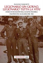 Legionario un giorno, legionario tutta la vita! Storia di due basatini nella Legione Straniera dall'Indocina all'Algeria 1948-1962